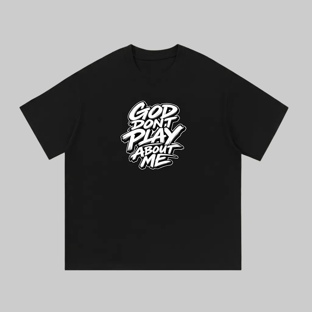 God Don't Play About Me T-Shirt